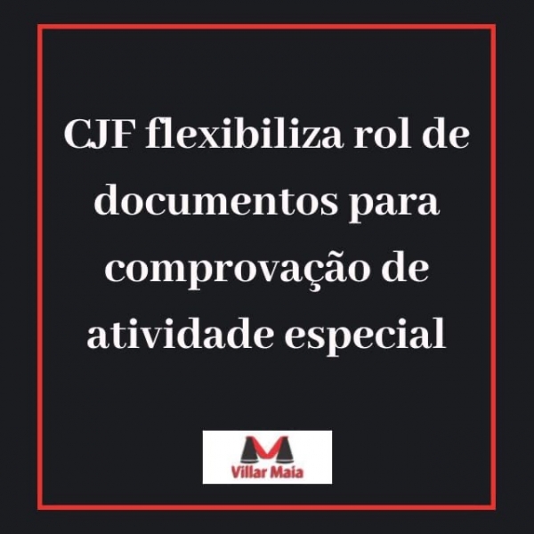 CJF flexibiliza modo de comprovação de exercício de atividade especial celetista