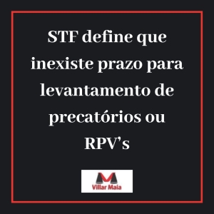 STF derruba prazo fatal de 02 anos para levantamento de precatório ou RPV