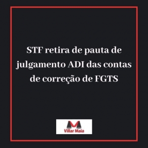 ADI de correção das contas do FGTS é retirada da pauta do STF