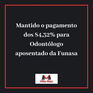 Odontólogo aposentado da Funasa continuará recebendo os 84,32%