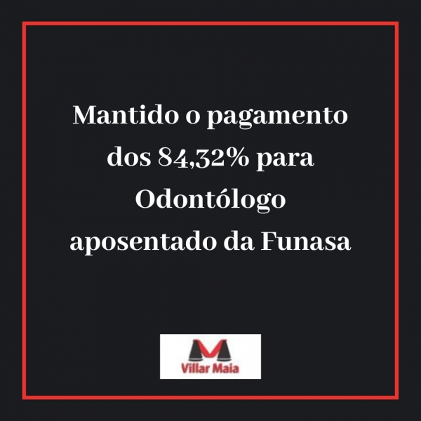 Odontólogo aposentado da Funasa continuará recebendo os 84,32%