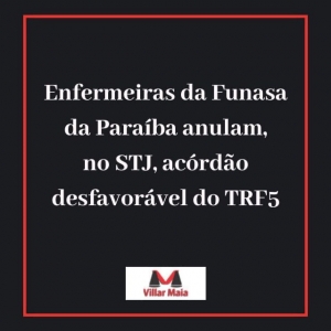 Enfermeiras da Funasa anulam acórdão do TRF5 no STJ